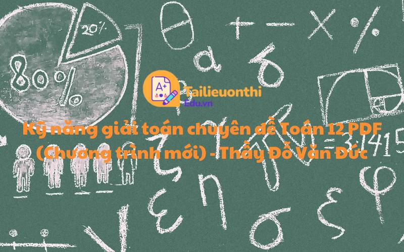 Kỹ năng giải toán chuyên đề Toán 12 PDF (Chương trình mới) - Thầy Đỗ Văn Đức